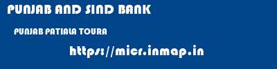 PUNJAB AND SIND BANK  PUNJAB PATIALA TOURA   micr code